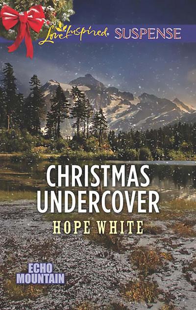 Christmas Undercover (Mills & Boon Love Inspired Suspense) (Echo Mountain, Book 4)