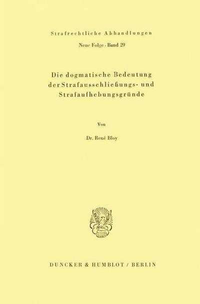 Die dogmatische Bedeutung der Strafausschließungs- und Strafaufhebungsgründe.