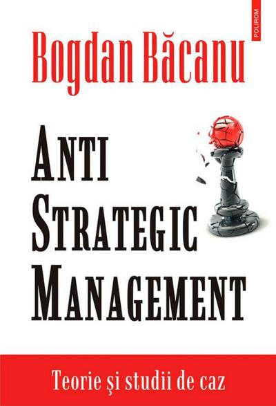 Anti-Strategic Management: teorie ¿i studii de caz