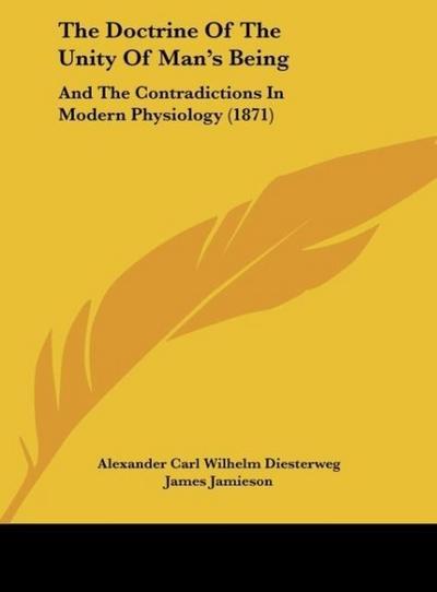 The Doctrine Of The Unity Of Man's Being - Alexander Carl Wilhelm Diesterweg