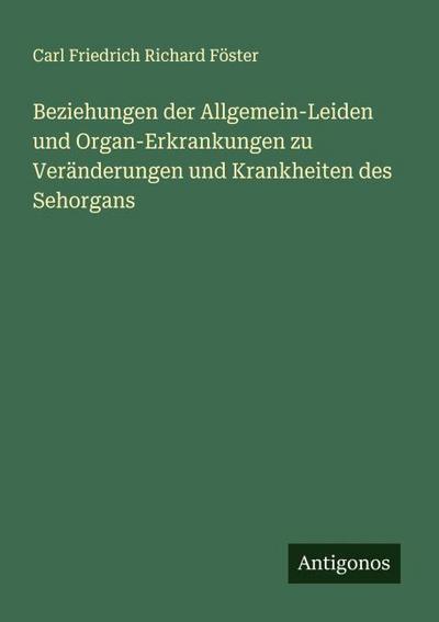 Beziehungen der Allgemein-Leiden und Organ-Erkrankungen zu Veränderungen und Krankheiten des Sehorgans