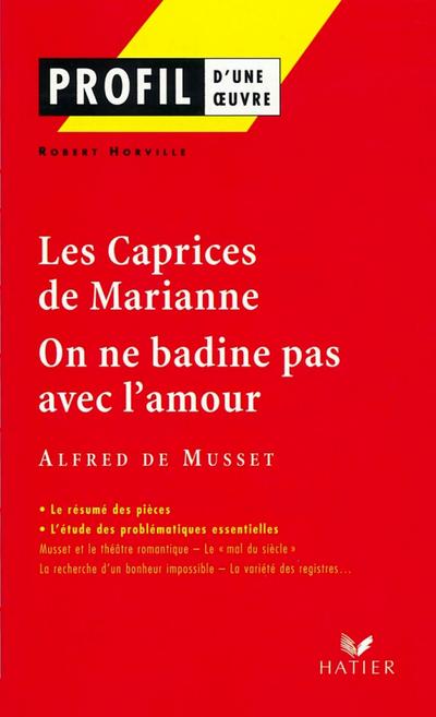 Profil - Musset : Les Caprices de Marianne, On ne badine pas avec l’amour