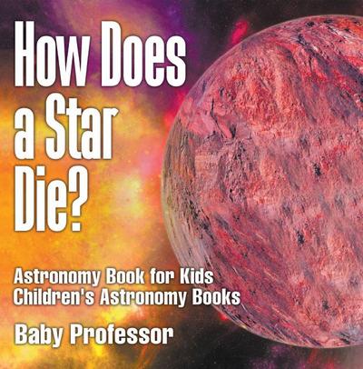 How Does a Star Die? Astronomy Book for Kids | Children’s Astronomy Books