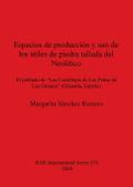 Espacios de producción y uso de los útiles de piedra tallada del Neolítico