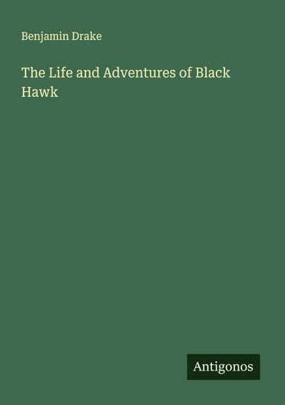 The Life and Adventures of Black Hawk