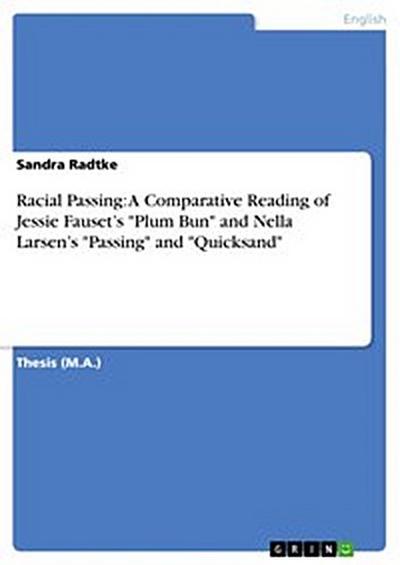 Racial Passing: A Comparative Reading of Jessie Fauset’s "Plum Bun" and Nella Larsen’s "Passing" and "Quicksand"