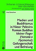 Medien und Buddhismus in Viktor Pelevins Roman "Buddhas kleiner Finger" (Capaev i Pustota): Gefangenschaft und Befreiung