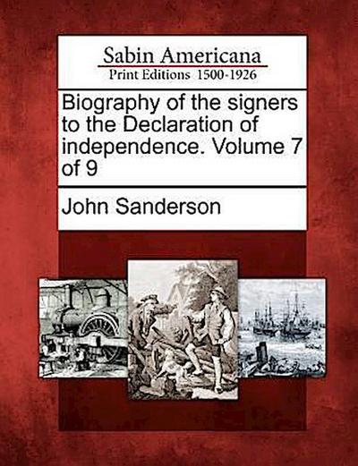 Biography of the Signers to the Declaration of Independence. Volume 7 of 9