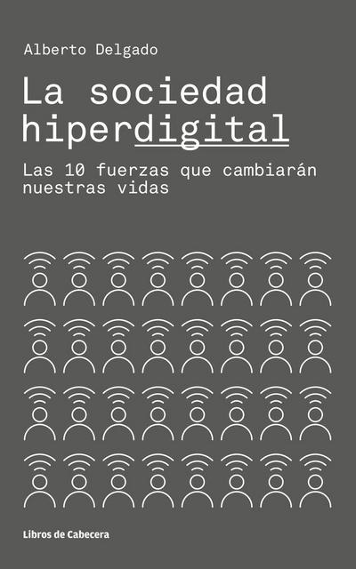 La sociedad hiperdigital. Las 10 fuerzas que cambiarán nuestras vidas