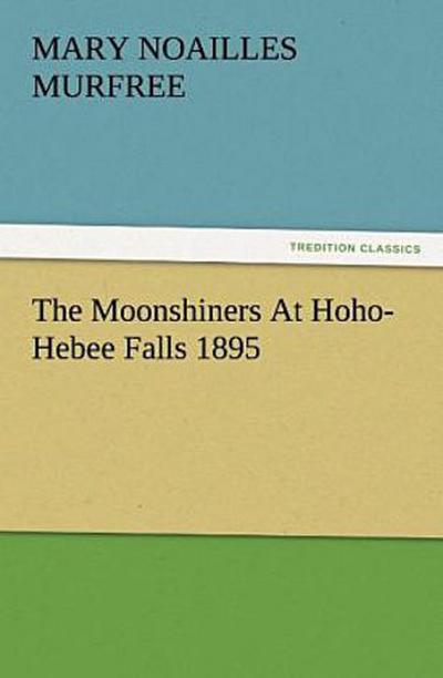 The Moonshiners At Hoho-Hebee Falls 1895