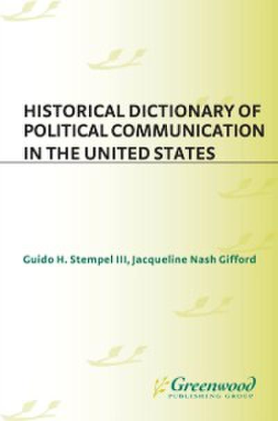 Historical Dictionary of Political Communication in the United States