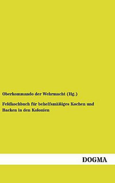 Feldkochbuch für behelfsmäßiges Kochen und Backen in den Kolonien