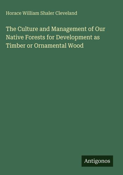 The Culture and Management of Our Native Forests for Development as Timber or Ornamental Wood