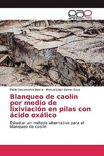 Blanqueo de caolín por medio de lixiviación en pilas con ácido oxálico