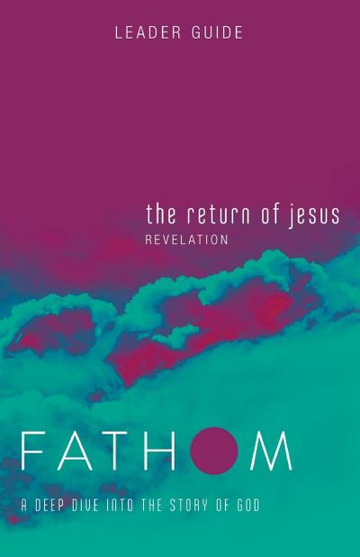 Fathom Bible Studies: The Return of Jesus Leader Guide (Revelation)