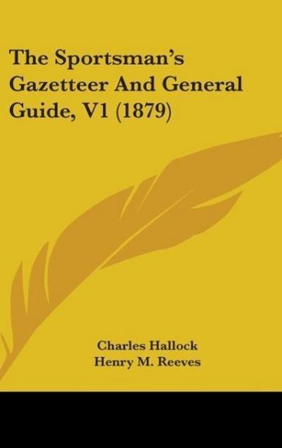 The Sportsman’s Gazetteer And General Guide, V1 (1879)