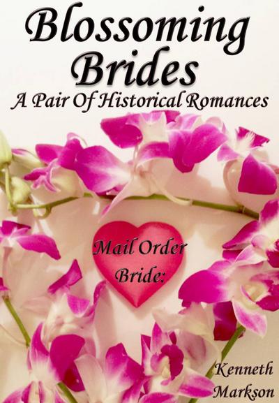 Mail Order Bride: Blossoming Brides: A Pair Of Historical Romances (Redeemed Mail Order Brides Western Victorian Romance Pair, #7)