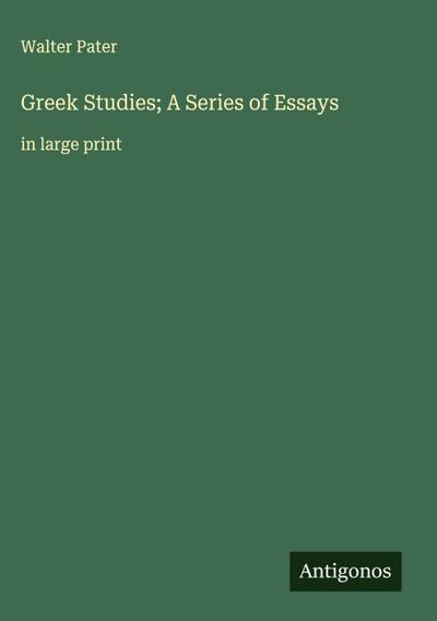 Greek Studies; A Series of Essays