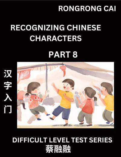 Reading Chinese Characters (Part 8) -  Difficult Level Test Series for HSK All Level Students to Fast Learn Recognizing & Reading Mandarin Chinese Characters with Given Pinyin and English meaning, Easy Vocabulary, Moderate Level Multiple Answer Objective