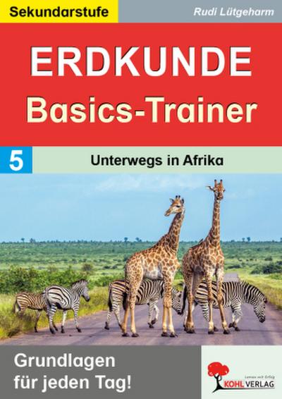 Erdkunde-Basics-Trainer / Band 5: Unterwegs in Afrika