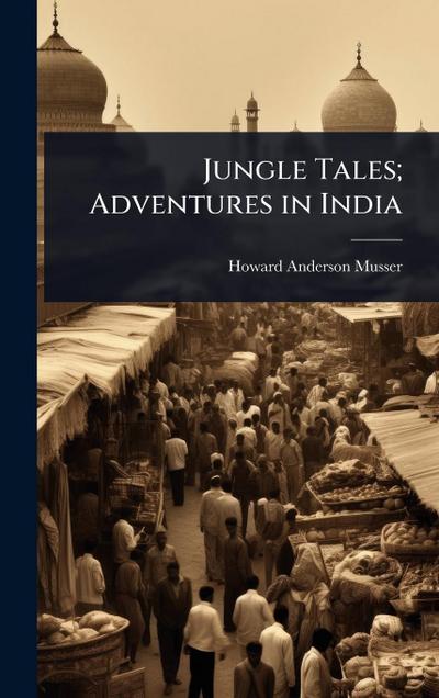 Jungle Tales; Adventures in India