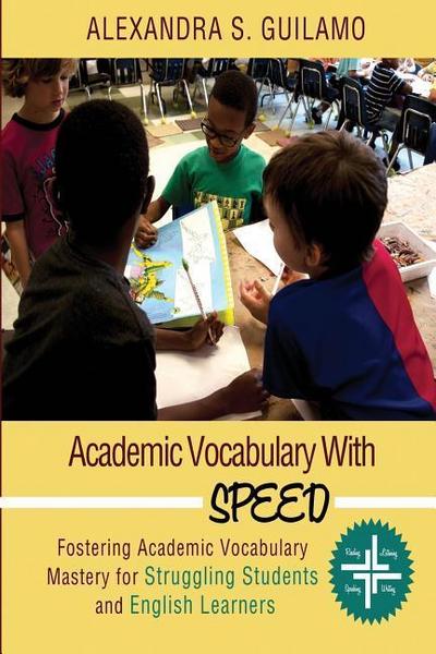 Academic Vocabulary with SPEED: : Fostering Academic Vocabulary Mastery for English Learners and Struggling Students