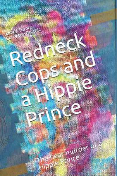 Redneck Cops and a Hippie: The near murder of a Hippie Prince
