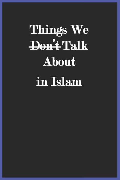 Things We Don’t Talk About in Islam