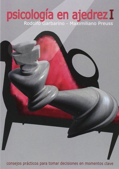 Psicología en ajedrez I : consejos prácticos para tomar decisiones en momentos clave