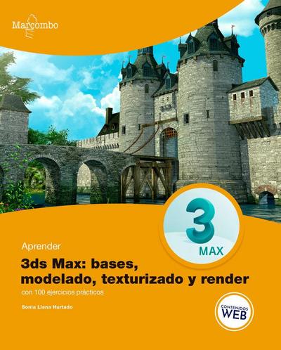 Aprender 3ds Max : bases, modelado, texturizado y render