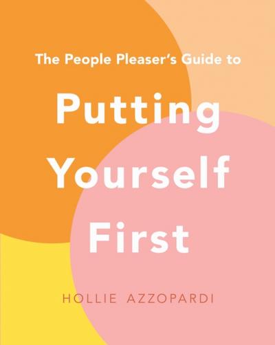People Pleaser’s Guide to Putting Yourself First