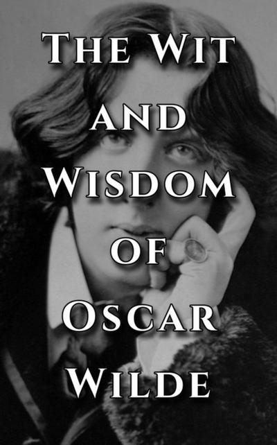 The Wit and Wisdom of Oscar Wilde