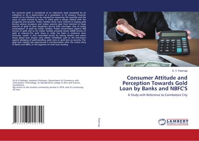 Consumer Attitude and Perception Towards Gold Loan by Banks and NBFC’S