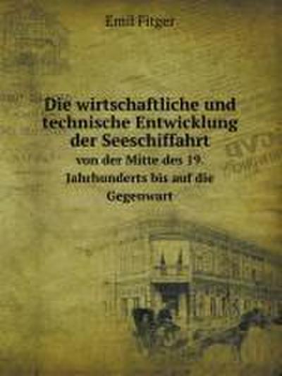 Die wirtschaftliche und technische Entwicklung der Seeschiffahrt