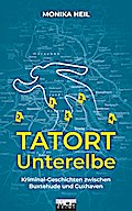 Tatort Unterelbe: Kriminal-Geschichten zwischen Buxtehude und Cuxhaven