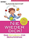 Nie wieder dick! - Das Kochbuch für Berufstätige