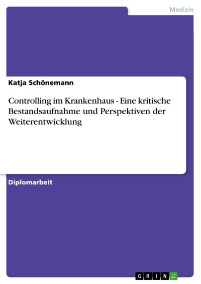 Controlling im Krankenhaus - Eine kritische Bestandsaufnahme und  Perspektiven der Weiterentwicklung - Katja Schönemann