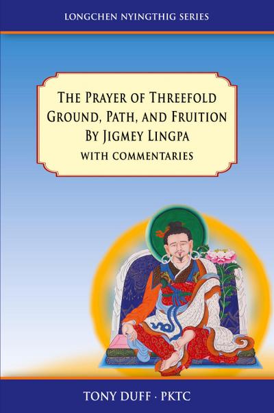 The Prayer of Threefold Ground, Path, and Fruition by Jigmey Lingpa with commentaries
