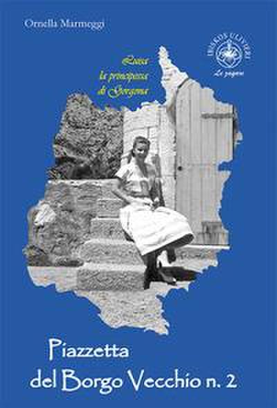 Luisa la principessa di Gorgona. Piazzetta del Borgo Vecchio n. 2