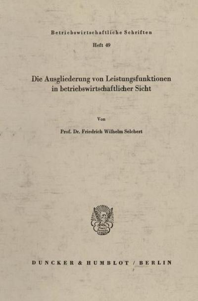 Die Ausgliederung von Leistungsfunktionen in betriebswirtschaftlicher Sicht.