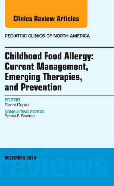 Childhood Food Allergy: Current Management, Emerging Therapies, and Prevention, an Issue of Pediatric Clinics