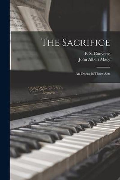 The Sacrifice; an Opera in Three Acts
