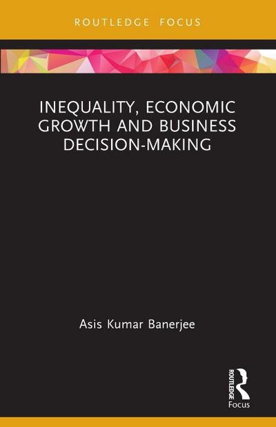 Inequality, Economic Growth and Business Decision-Making
