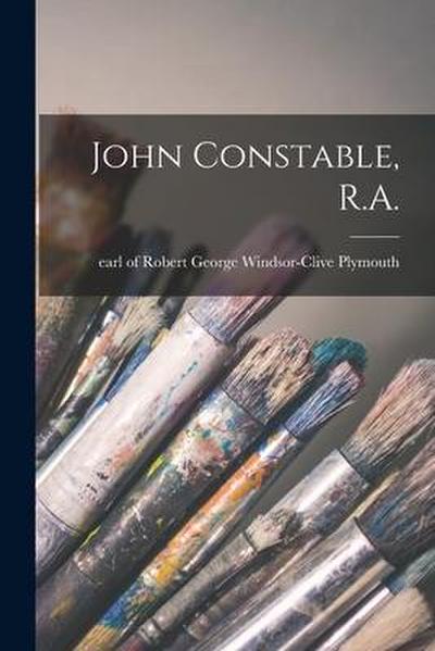 John Constable, R.A.
