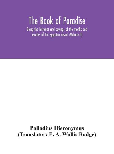 The Book of Paradise, being the histories and sayings of the monks and ascetics of the Egyptian desert (Volume II)