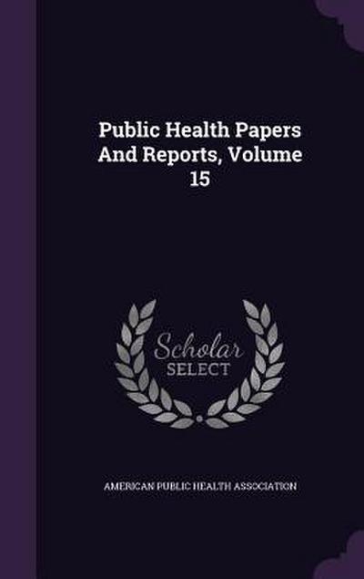 Public Health Papers And Reports, Volume 15