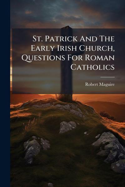 St. Patrick And The Early Irish Church, Questions For Roman Catholics