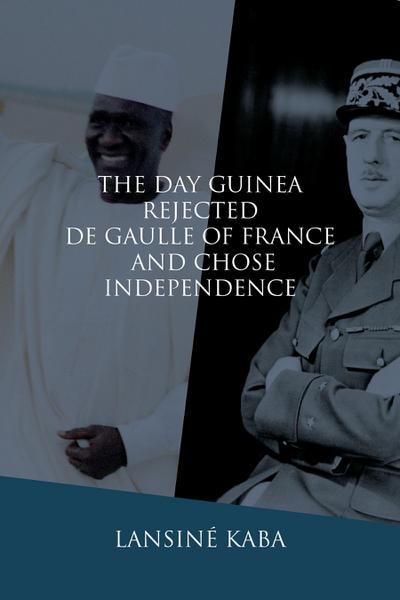 The Day Guinea Rejected De Gaulle of France and Chose Independence