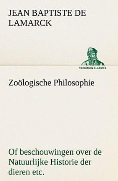 Zoölogische Philosophie Of beschouwingen over de Natuurlijke Historie der dieren etc.