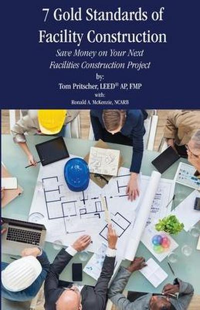 7 Gold Standards of Facility Construction: Save Money on Your Next Facilities Construction Project